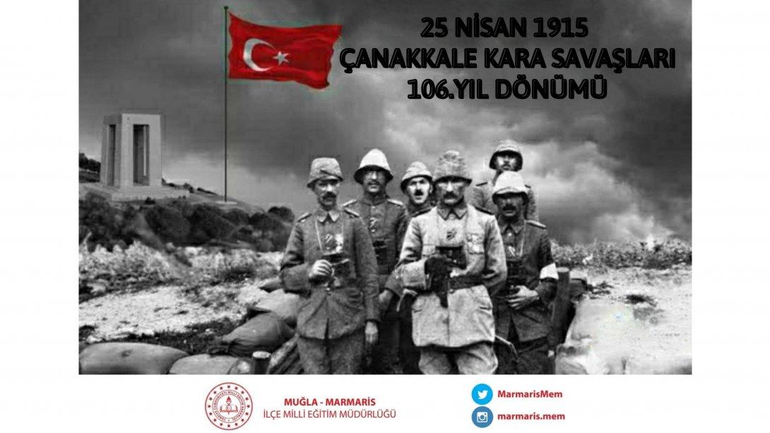 Çanakkale Kara Savaşları'nın 106.Yıl Dönümünde, başta Gazi Mustafa Kemal ATATÜRK olmak üzere tüm şehitlerimizi ve ebediyete intikâl eden gazilerimizi rahmet, minnet ve şükranla anıyoruz.